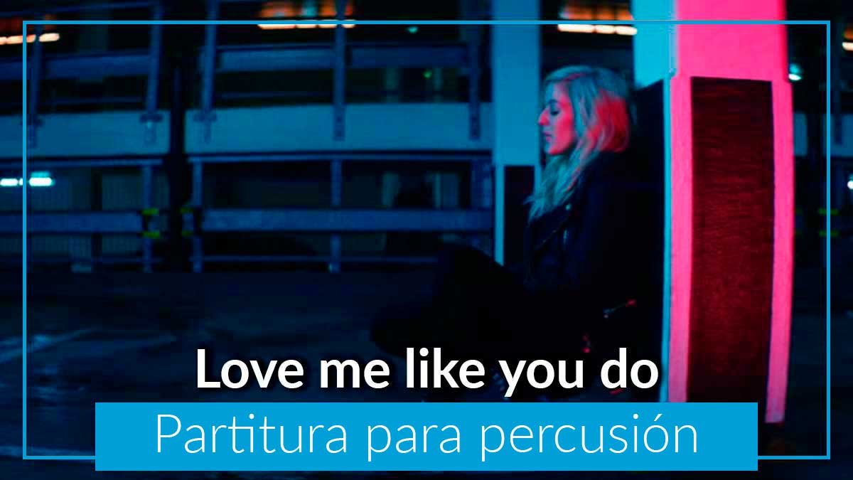 Partitura Love me like you do para percusiÃ³n